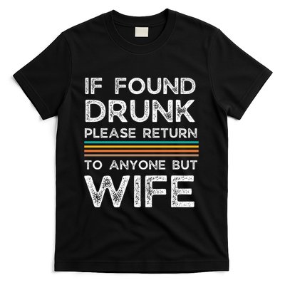 If Found Drunk Please Return To Anyone But Wife T-Shirt