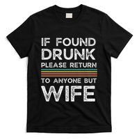If Found Drunk Please Return To Anyone But Wife T-Shirt