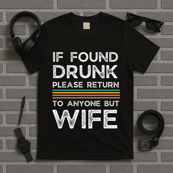 If Found Drunk Please Return To Anyone But Wife T-Shirt