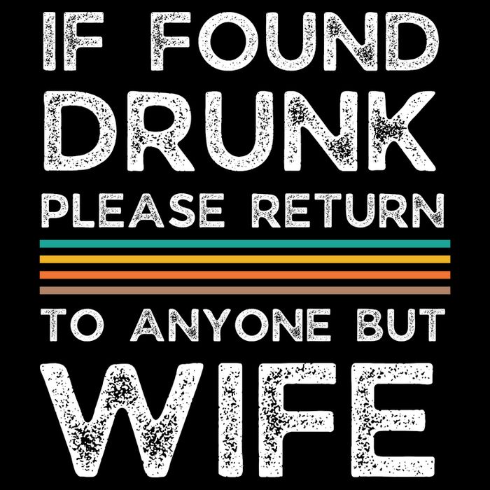 If Found Drunk Please Return To Anyone But Wife T-Shirt