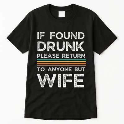 If Found Drunk Please Return To Anyone But Wife Tall T-Shirt