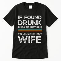 If Found Drunk Please Return To Anyone But Wife Tall T-Shirt