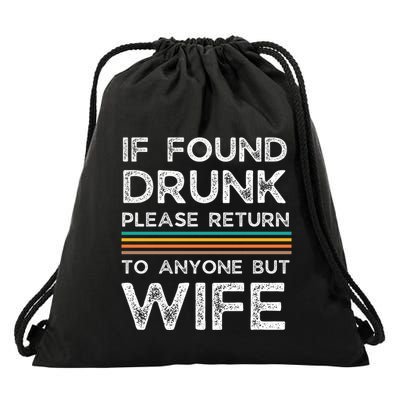 If Found Drunk Please Return To Anyone But Wife Drawstring Bag