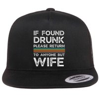 If Found Drunk Please Return To Anyone But Wife Flatbill Hat