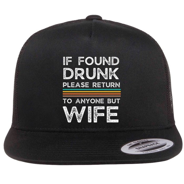 If Found Drunk Please Return To Anyone But Wife Flatbill Hat