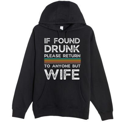If Found Drunk Please Return To Anyone But Wife Premium Pullover Hoodie