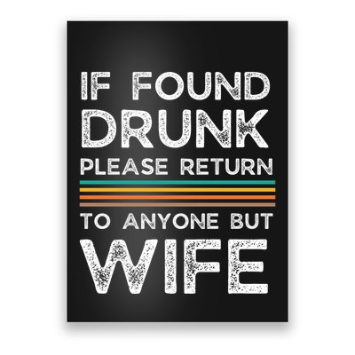 If Found Drunk Please Return To Anyone But Wife Poster