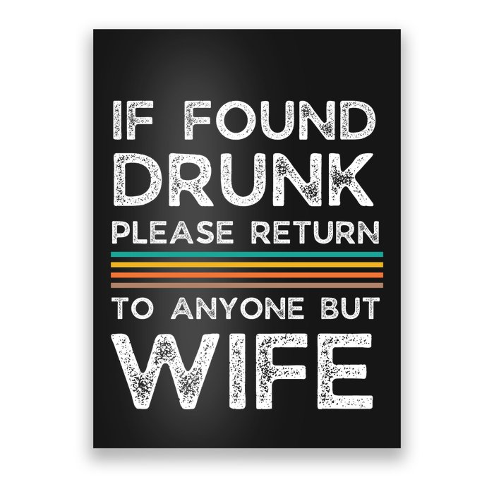 If Found Drunk Please Return To Anyone But Wife Poster