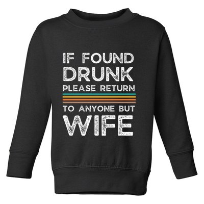 If Found Drunk Please Return To Anyone But Wife Toddler Sweatshirt