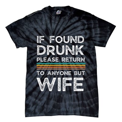 If Found Drunk Please Return To Anyone But Wife Tie-Dye T-Shirt