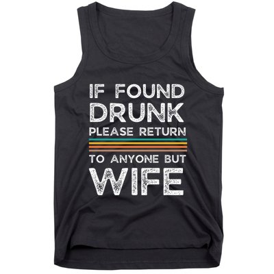 If Found Drunk Please Return To Anyone But Wife Tank Top