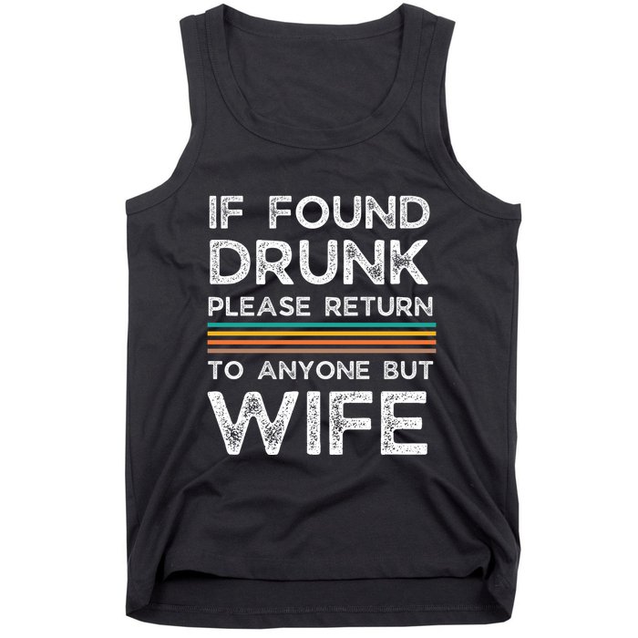 If Found Drunk Please Return To Anyone But Wife Tank Top