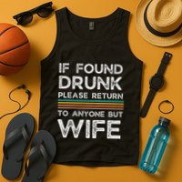 If Found Drunk Please Return To Anyone But Wife Tank Top