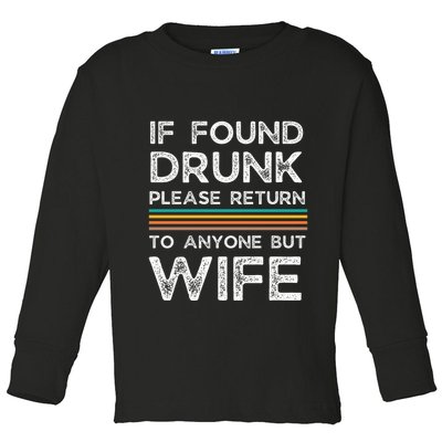 If Found Drunk Please Return To Anyone But Wife Toddler Long Sleeve Shirt