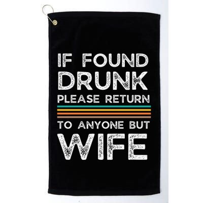 If Found Drunk Please Return To Anyone But Wife Golf Towel