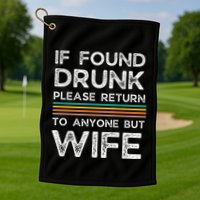 If Found Drunk Please Return To Anyone But Wife Golf Towel