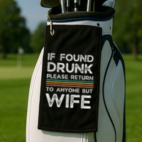 If Found Drunk Please Return To Anyone But Wife Golf Towel
