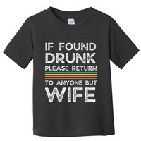If Found Drunk Please Return To Anyone But Wife Toddler T-Shirt