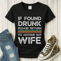 If Found Drunk Please Return To Anyone But Wife Womens T-Shirt