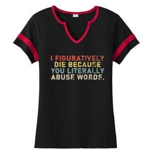 I Figuratively Die Because You Literally Abuse Words Teacher Ladies Halftime Notch Neck Tee