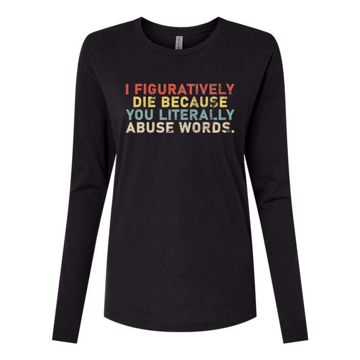 I Figuratively Die Because You Literally Abuse Words Teacher Womens Cotton Relaxed Long Sleeve T-Shirt