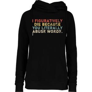 I Figuratively Die Because You Literally Abuse Words Teacher Womens Funnel Neck Pullover Hood