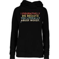 I Figuratively Die Because You Literally Abuse Words Teacher Womens Funnel Neck Pullover Hood