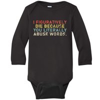 I Figuratively Die Because You Literally Abuse Words Teacher Baby Long Sleeve Bodysuit