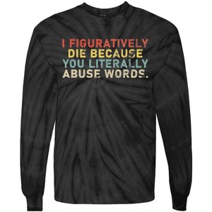 I Figuratively Die Because You Literally Abuse Words Teacher Tie-Dye Long Sleeve Shirt