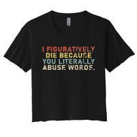 I Figuratively Die Because You Literally Abuse Words Teacher Women's Crop Top Tee