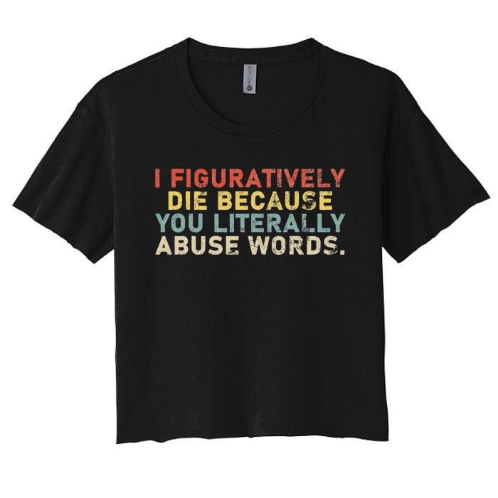 I Figuratively Die Because You Literally Abuse Words Teacher Women's Crop Top Tee