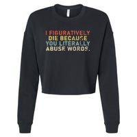 I Figuratively Die Because You Literally Abuse Words Teacher Cropped Pullover Crew