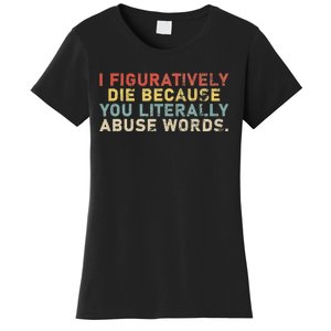 I Figuratively Die Because You Literally Abuse Words Teacher Women's T-Shirt