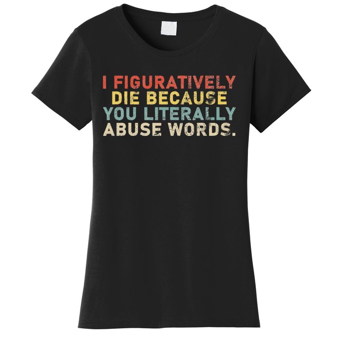 I Figuratively Die Because You Literally Abuse Words Teacher Women's T-Shirt