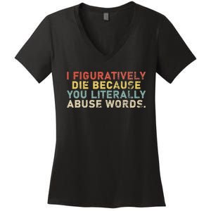 I Figuratively Die Because You Literally Abuse Words Teacher Women's V-Neck T-Shirt