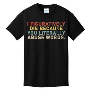 I Figuratively Die Because You Literally Abuse Words Teacher Kids T-Shirt