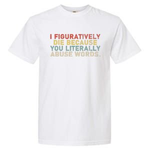 I Figuratively Die Because You Literally Abuse Words Teacher Garment-Dyed Heavyweight T-Shirt