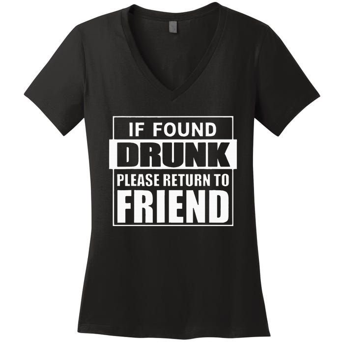 If Found Drunk Please Return To Friend IM The Friend Funny Women's V-Neck T-Shirt