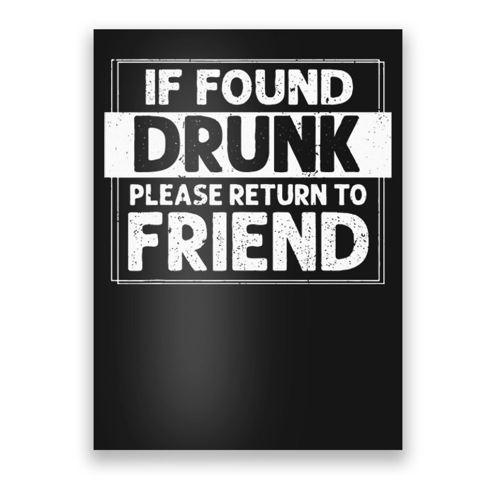 If Found Drunk Please Return To Friend I'm the friend Funny Poster