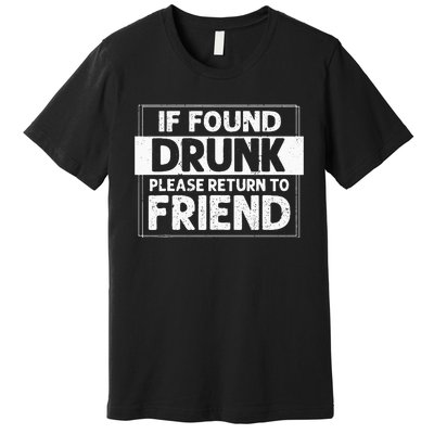 If Found Drunk Please Return To Friend I'm the friend Funny Premium T-Shirt