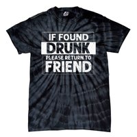 If Found Drunk Please Return To Friend I'm the friend Funny Tie-Dye T-Shirt