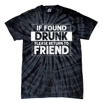 If Found Drunk Please Return To Friend I'm the friend Funny Tie-Dye T-Shirt