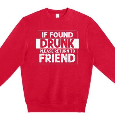 If Found Drunk Please Return To Friend I'm the friend Funny Premium Crewneck Sweatshirt