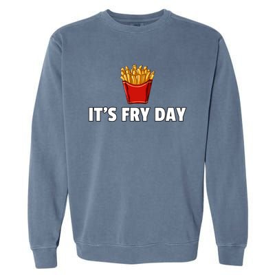 It's Fry Day French Fries Gift Extra Hot Fry Gift Garment-Dyed Sweatshirt