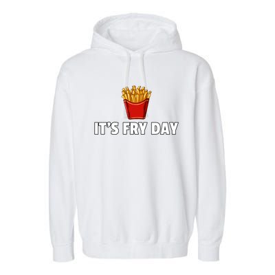 It's Fry Day French Fries Gift Extra Hot Fry Gift Garment-Dyed Fleece Hoodie