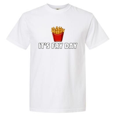 It's Fry Day French Fries Gift Extra Hot Fry Gift Garment-Dyed Heavyweight T-Shirt