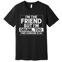 If Found Drunk Please Return To Friend I'm the friend Funny Premium T-Shirt