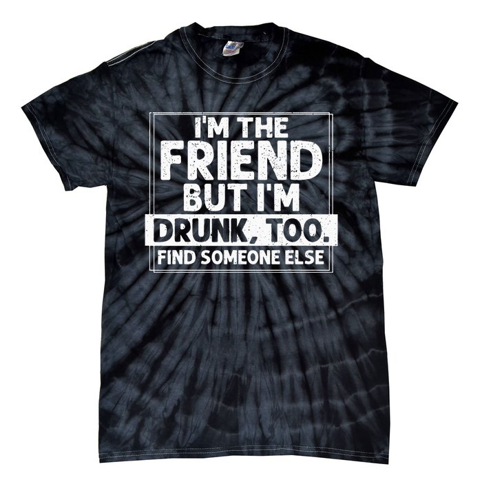 If Found Drunk Please Return To Friend I'm the friend Funny Tie-Dye T-Shirt