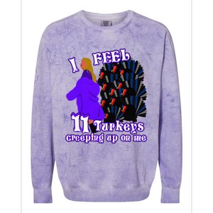 I Feel Eleven Turkeys Creeping Up On Me Thanksgiving Design Colorblast Crewneck Sweatshirt