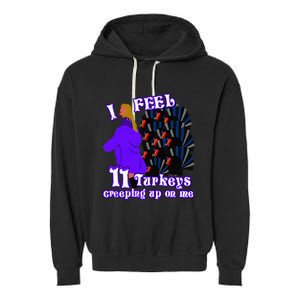 I Feel Eleven Turkeys Creeping Up On Me Thanksgiving Design Garment-Dyed Fleece Hoodie